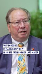 Why London remains competitive: Insights from the Former Lord Mayor