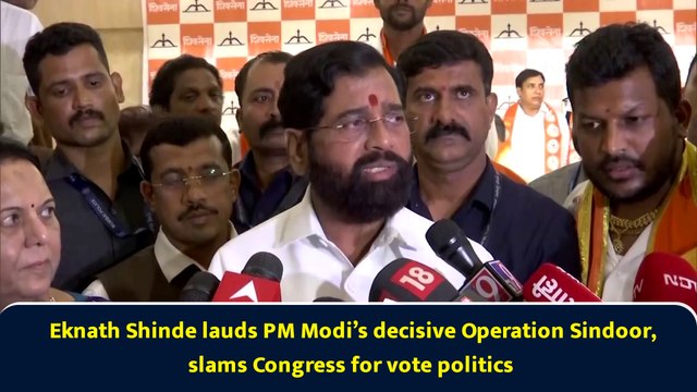 Eknath Shinde lauds PM Modi’s decisive Operation Sindoor, slams Congress for vote politics