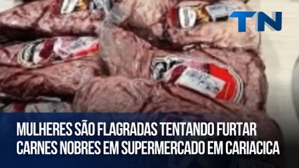 Mulheres são flagradas tentando furtar carnes nobres em supermercado em Cariacica