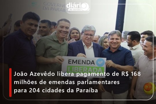 João Azevêdo libera pagamento de R$ 168 milhões de emendas parlamentares para 204 cidades da Paraíba