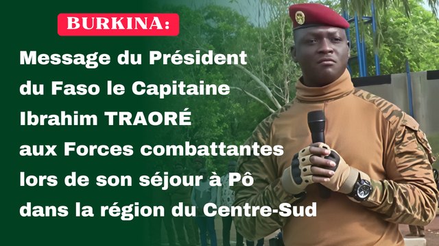 Burkina: Message du Président du Faso le Capitaine Ibrahim TRAORÉ aux Forces combattantes lors de son séjour à Pô dans la région du Centre-Sud