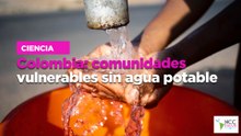 Colombia: comunidades vulnerables sin agua potable