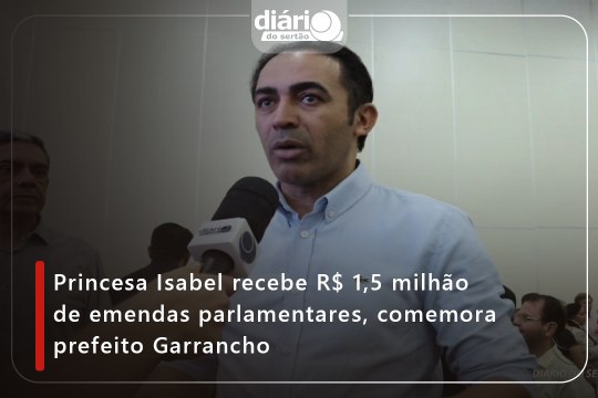 Princesa Isabel recebe R$ 1,5 milhão de emendas parlamentares, comemora prefeito Garrancho