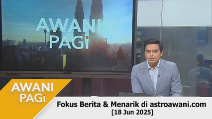AWANI Pagi: Berita tumpuan & menarik di astroawani.com [18 Jun 2025]