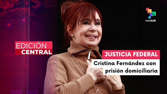 Fiscalía argentina otorgó prisión domiciliaria para la expdta. Cristina Fernández