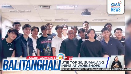 Sparkle Campus Cutie Top 20, sumalang sa iba't-ibang training at workshops | Balitanghali