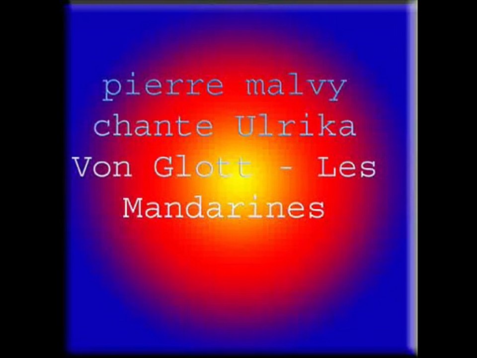 pierre malvy chante Ulrika Von Glott - Les Mandarines