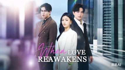 When Love Reawakens 🎬