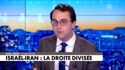 L'édito de Paul Sugy : «Israël-Iran: la droite divisée»