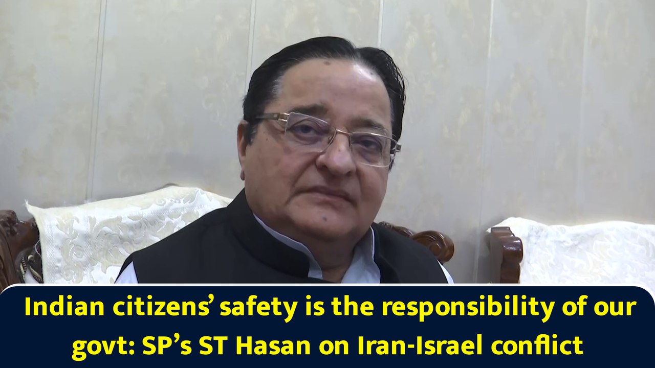Indian citizens’ safety is the responsibility of our govt: SP’s ST Hasan on Iran-Israel conflict
