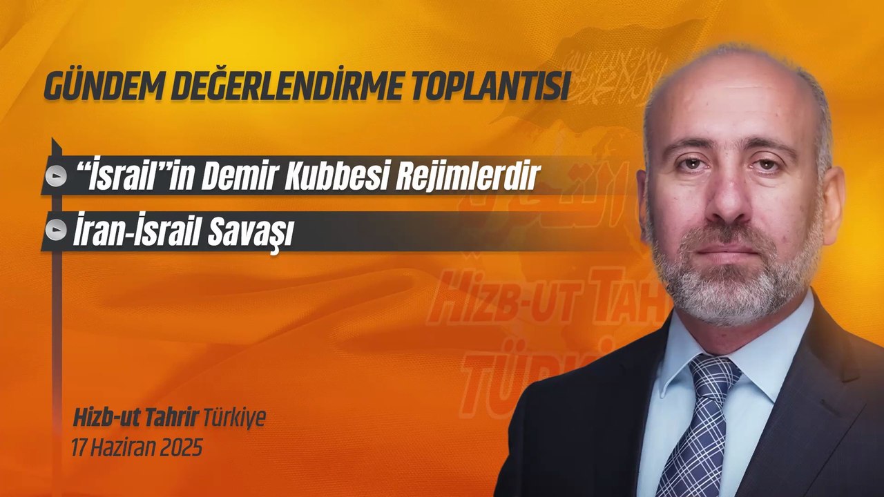 Hizb-ut Tahrir Türkiye Gündem Değerlendirme Toplantısı - 17 Haziran 2025