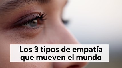 Los 3 tipos de empatía que mueven el mundo