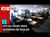 AO VIVO: CPI da Covid vota quebras de sigilos