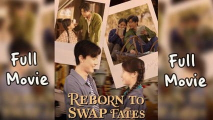 Reborn To Swap Fates (2025) - Full Movie