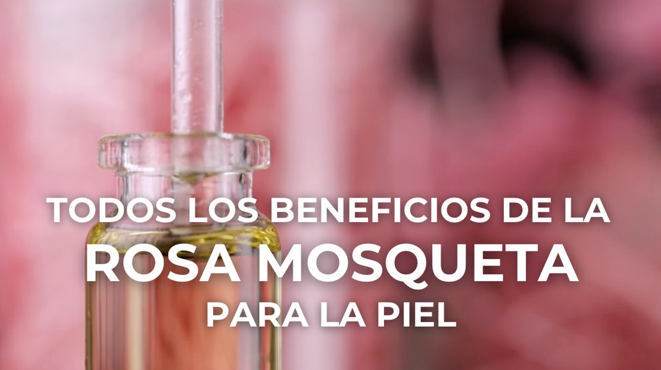 Todos los beneficios de la rosa de mosqueta para la piel