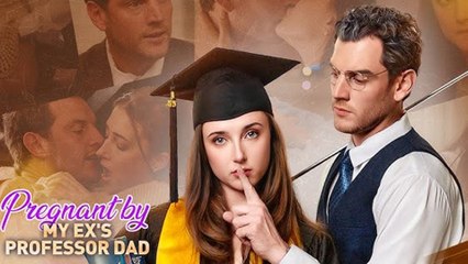 Pregnant by My Ex's Professor Dad Full Movie
