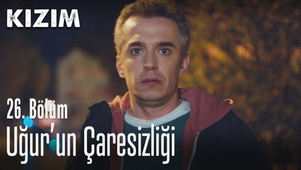 Uğur'un çaresizliği - Kızım 26. Bölüm