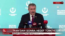 Mustafa Destici: İran'dan sonra hedef Türkiye'dir