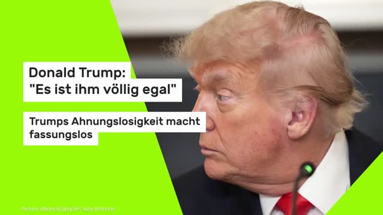 Donald Trump: 'Es ist ihm völlig egal' - Trumps Ahnungslosigkeit macht fassungslos