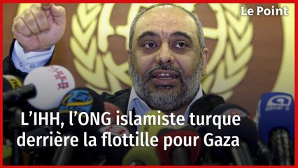 L’IHH, l’ONG islamiste turque derrière la flottille pour Gaza