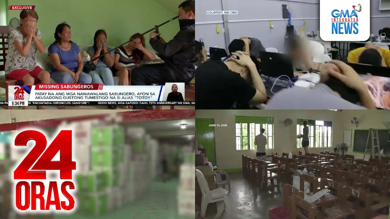 24 Oras: (Part 1) Patay na ang mga nawawalang sabungero, ayon sa akusadong gustong tumestigo na si Alias "Totoy"; 10 Tsinong nagsasagawa ng online panloloko, huli sa sinalakay na umano'y guerilla scam hub; utos ng BOC: Isa-isa nang ibababa ang..., atbp.