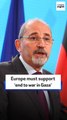 Europe must support 'end to war in Gaza'