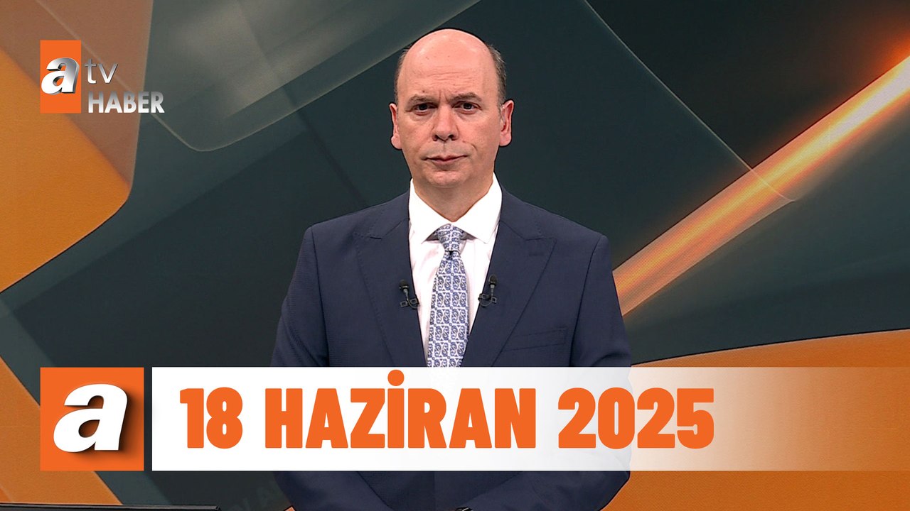 atv Ana Haber | 18 Haziran 2025