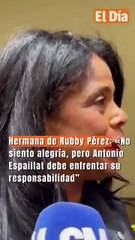 Hermana de Rubby Pérez: «No siento alegría, pero Antonio Espaillat debe enfrentar su responsabilidad”