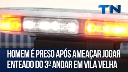 Homem é preso após ameaçar jogar enteado do 3º andar em Vila Velha