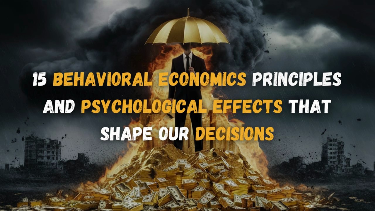 15 Behavioral Economics Principles and Psychological Effects That Shape Our Decisions