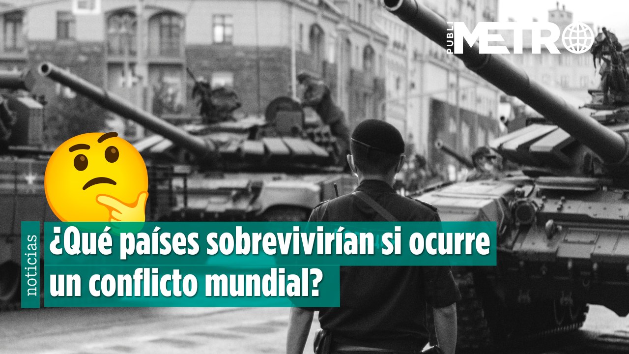 ¿Qué países sobrevivirían si ocurre un conflicto mundial el día de hoy?