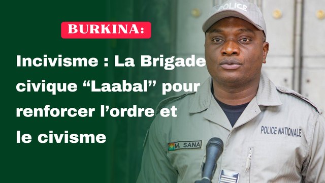 Burkina/Incivisme : La Brigade civique “Laabal’’ pour renforcer l’ordre et le civisme