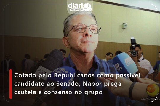 Cotado pelo Republicanos como possível candidato ao Senado, Nabor prega cautela e consenso no grupo