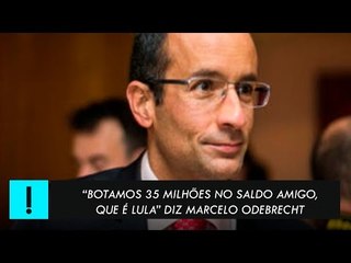 Marcelo Odebrecht: "Botamos 35 milhões no saldo Amigo, que é Lula"