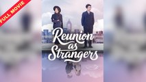 Reunion as Strangers (2025) - Full Movie [Eng Sub]