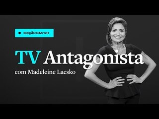 AO VIVO | TV Antagonista - Edição das 17h