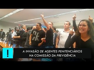 A invasão dos agentes penitenciários na Comissão da Reforma da Previdência