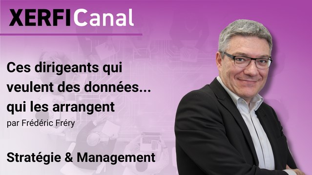 Ces dirigeants qui veulent des données...qui les arrangent [Frédéric Fréry]