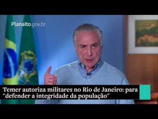 "Defender a integridade da população" diz Temer sobre Forças Armadas no RJ