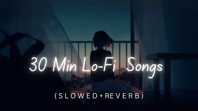 30 Min LoFi Bollywood Songs _ Sad Lo-Fi Songs _ ( Slowed+Reverb ) _ #lofi #song #slowedandreverb
