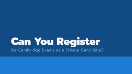 Can You Register for Cambridge Exams as a Private Candidate?