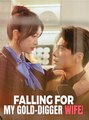 Falling For My Gold Digger Wife Full Chinese Drama