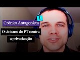 CRÔNICA ANTAGONISTA: O cinismo do PT contra privatização
