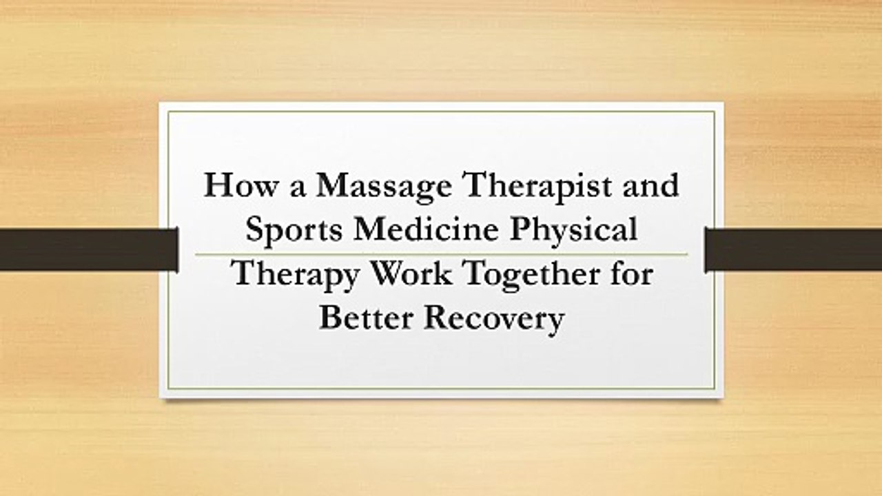 How a Massage Therapist and Sports Medicine Physical Therapy Work Together for Better Recovery