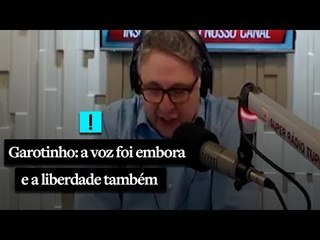 Garotinho: a voz foi embora e a liberdade também