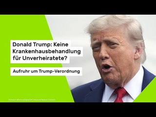Donald Trump: Keine Krankenhausbehandlung für Unverheiratete? Aufruhr um Trump-Verordnung