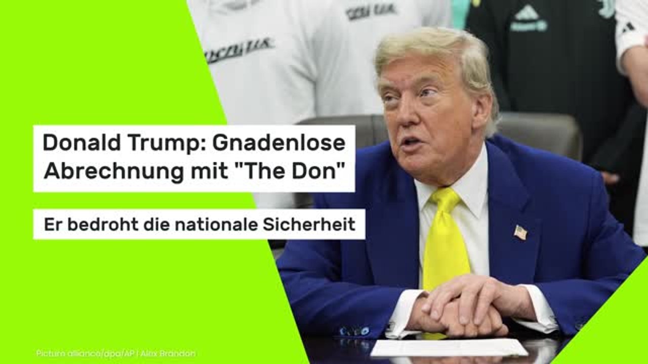 Donald Trump: Gnadenlose Abrechnung mit 'The Don': Er bedroht die nationale Sicherheit