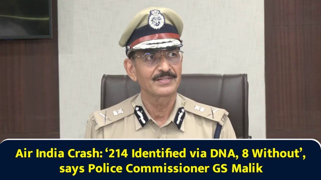 Air India Crash: ‘214 Identified via DNA, 8 Without’, says Police Commissioner GS Malik