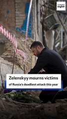 Zelenskyy mourns victims of Russia's deadliest attack this year