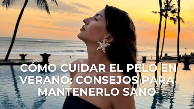 Cómo cuidar el pelo en verano: consejos para mantener el pelo sano